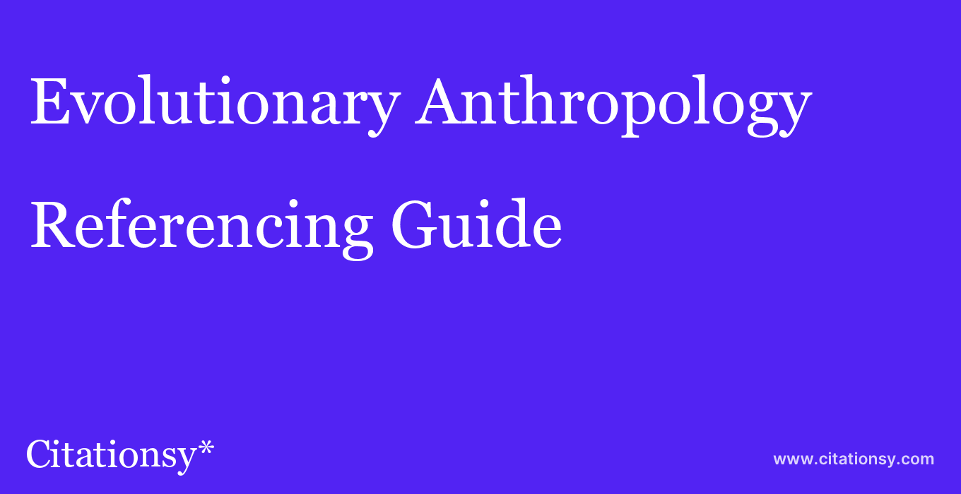 cite Evolutionary Anthropology  — Referencing Guide